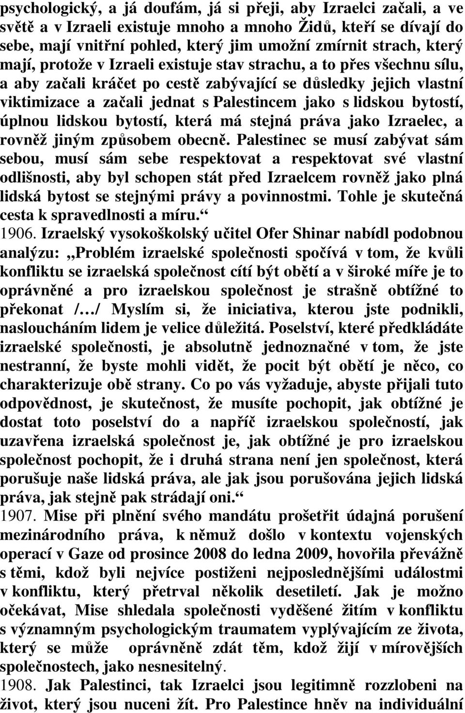 bytostí, úplnou lidskou bytostí, která má stejná práva jako Izraelec, a rovněž jiným způsobem obecně.