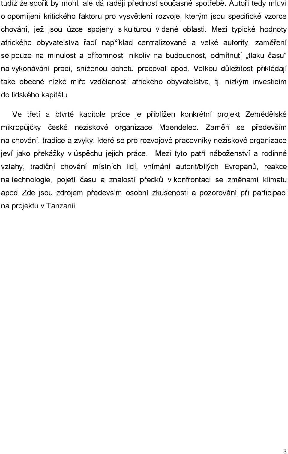 Mezi typické hodnoty afrického obyvatelstva řadí například centralizované a velké autority, zaměření se pouze na minulost a přítomnost, nikoliv na budoucnost, odmítnutí tlaku času na vykonávání