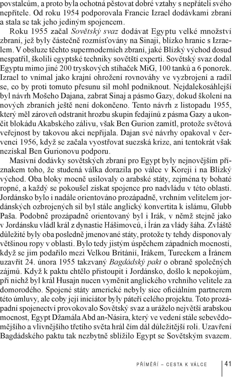 V obsluze těchto supermoderních zbraní, jaké Blízký východ dosud nespatřil, školili egyptské techniky sovětští experti.