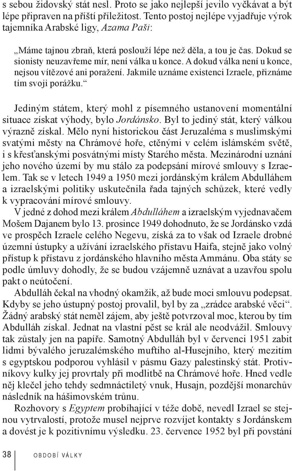 A dokud válka není u konce, nejsou vítězové ani poražení. Jakmile uznáme existenci Izraele, přiznáme tím svoji porážku.