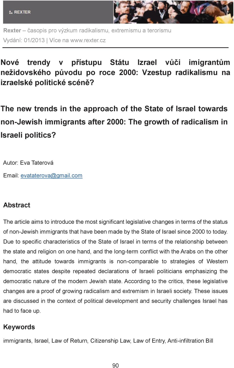 com Abstract The article aims to introduce the most significant legislative changes in terms of the status of non-jewish immigrants that have been made by the State of Israel since 2000 to today.