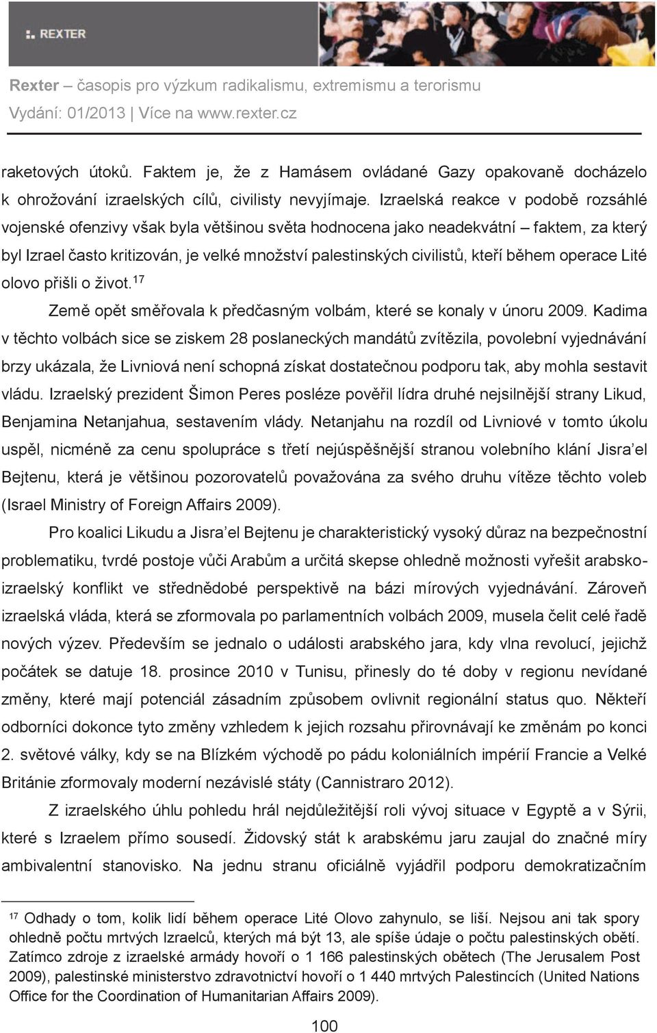 bìhem operace Lité olovo pøišli o život. 17 Zemì opìt smìøovala k pøedèasným volbám, které se konaly v únoru 2009.