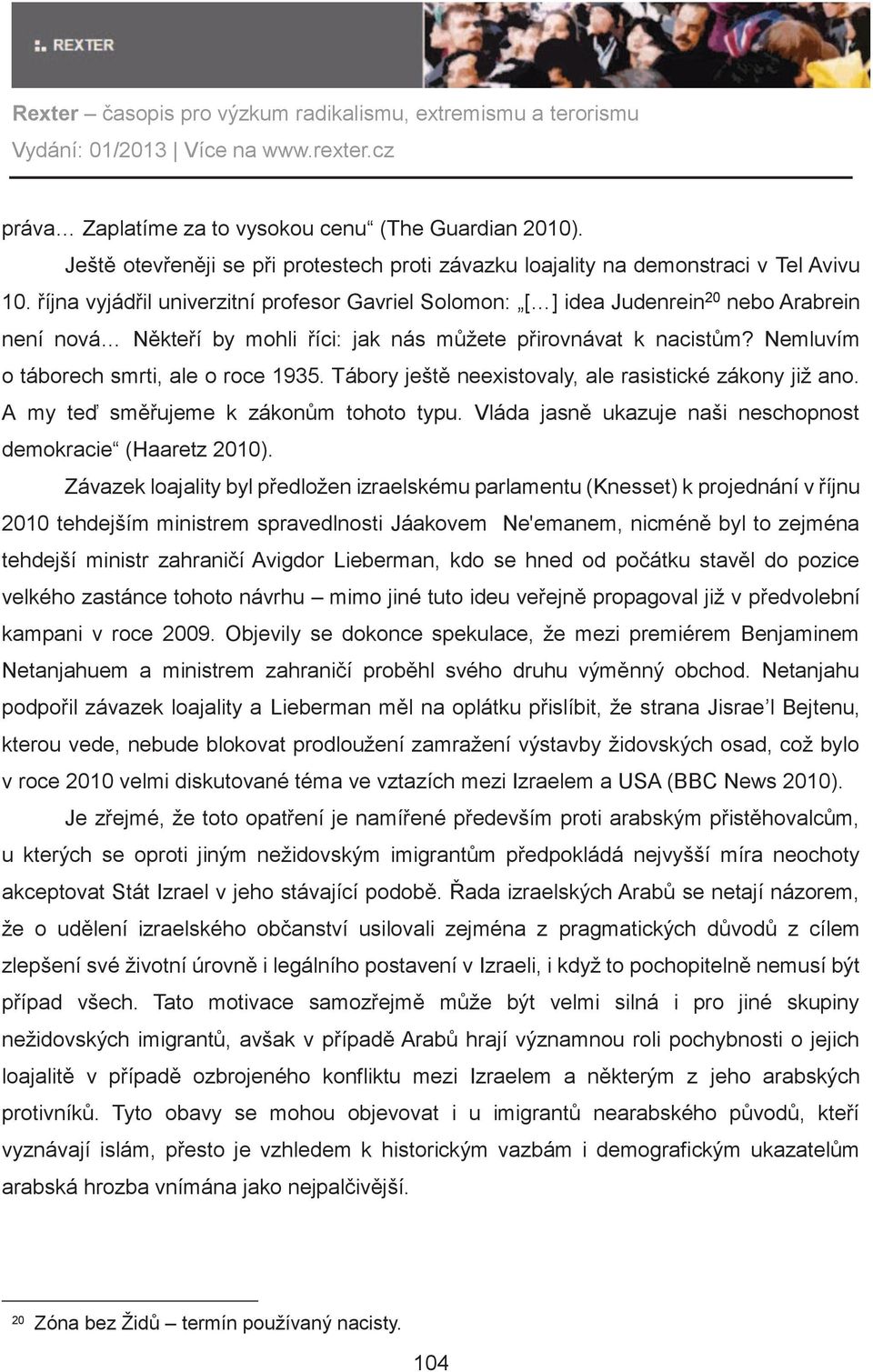 Nemluvím o táborech smrti, ale o roce 1935. Tábory ještì neexistovaly, ale rasistické zákony již ano. A my teï smìøujeme k zákonùm tohoto typu.