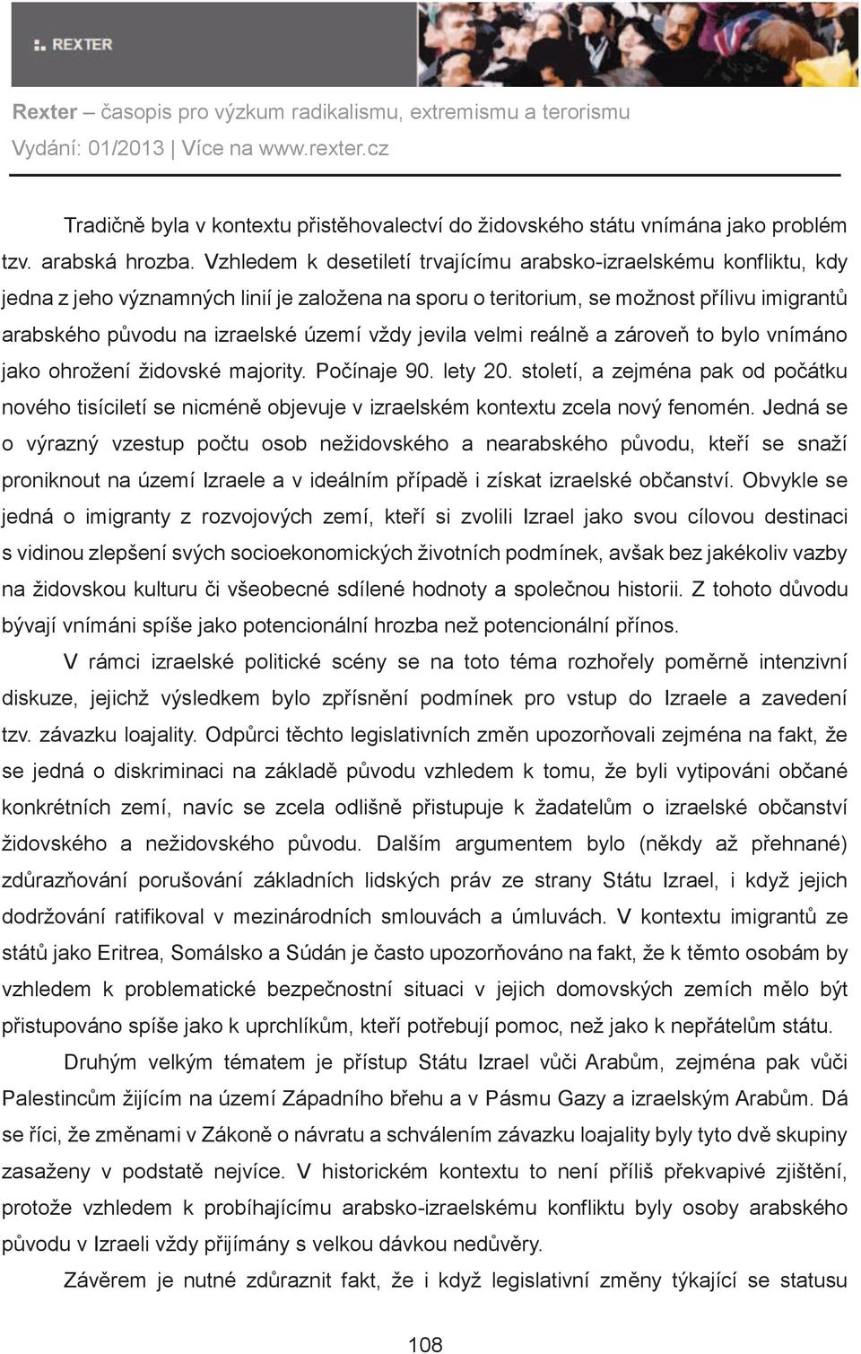 vždy jevila velmi reálnì a zároveò to bylo vnímáno jako ohrožení židovské majority. Poèínaje 90. lety 20.