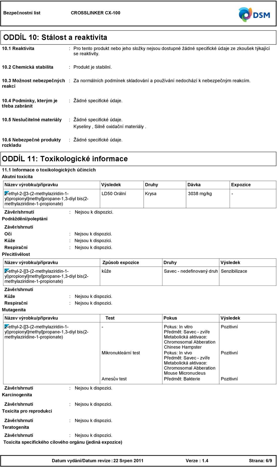 5 Neslučitelné materiály Kyseliny, Silně oxidační materiály. 10.6 Nebezpečné produkty rozkladu ODDÍL 11 Toxikologické informace 11.