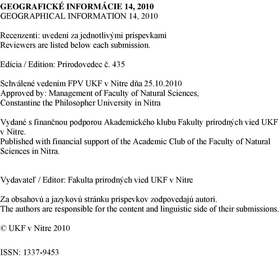 2010 Approved by: Management of Faculty of Natural Sciences, Constantine the Philosopher University in Nitra Vydané s finančnou podporou Akademického klubu Fakulty prírodných vied UKF v Nitre.