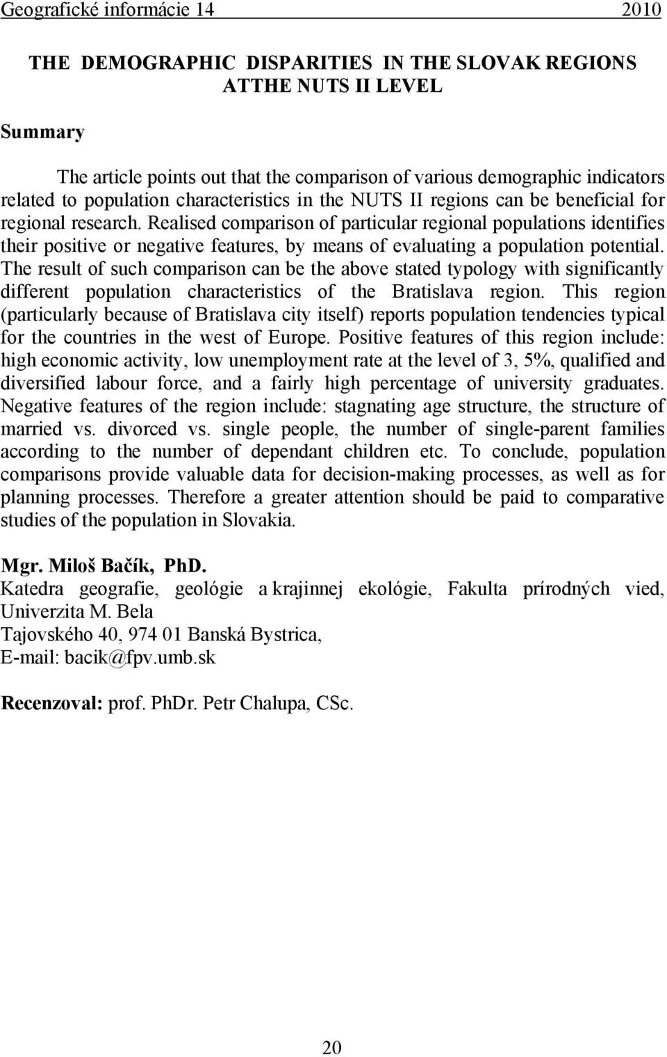 Realised comparison of particular regional populations identifies their positive or negative features, by means of evaluating a population potential.