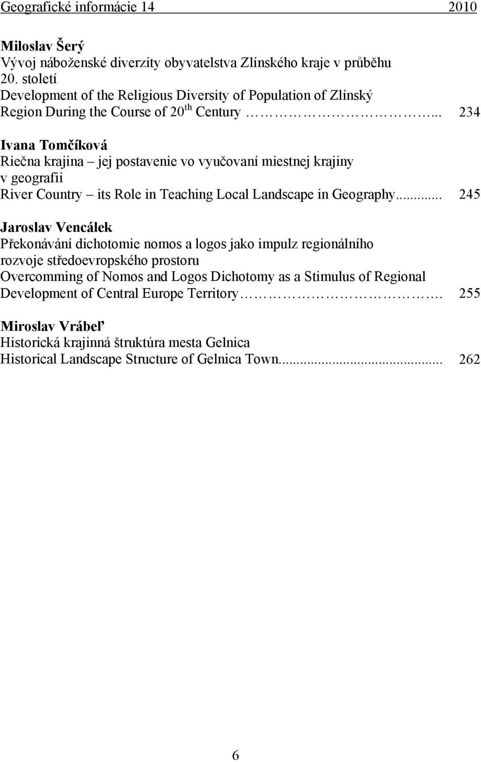 .. Ivana Tomčíková Riečna krajina jej postavenie vo vyučovaní miestnej krajiny v geografii River Country its Role in Teaching Local Landscape in Geography.