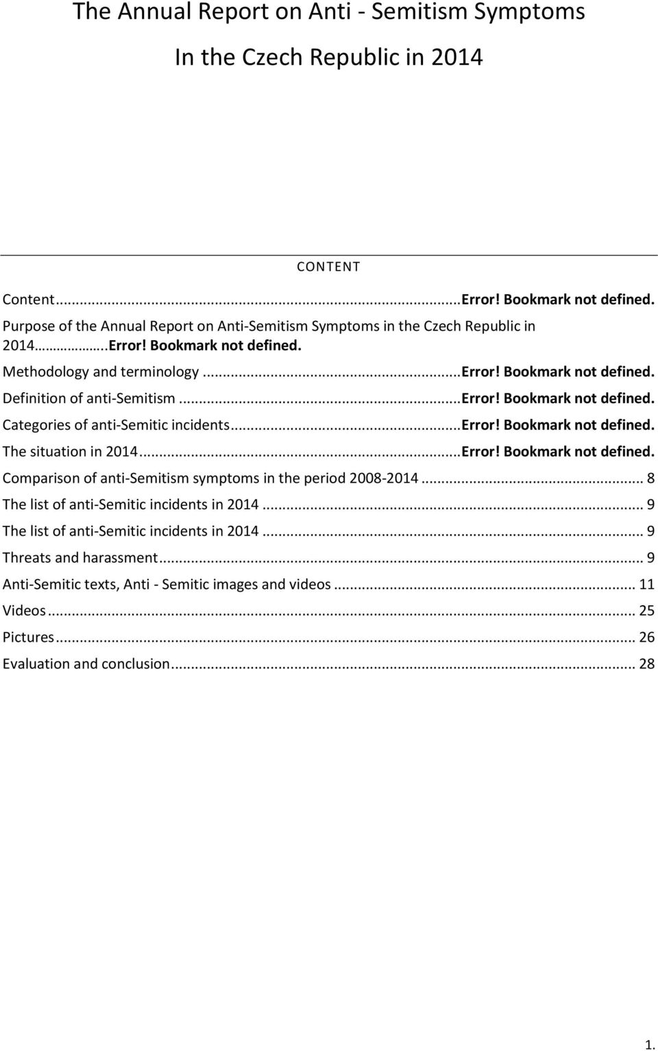 .. Error! Bookmark not defined. Categories of anti-semitic incidents... Error! Bookmark not defined. The situation in 2014... Error! Bookmark not defined. Comparison of anti-semitism symptoms in the period 2008-2014.