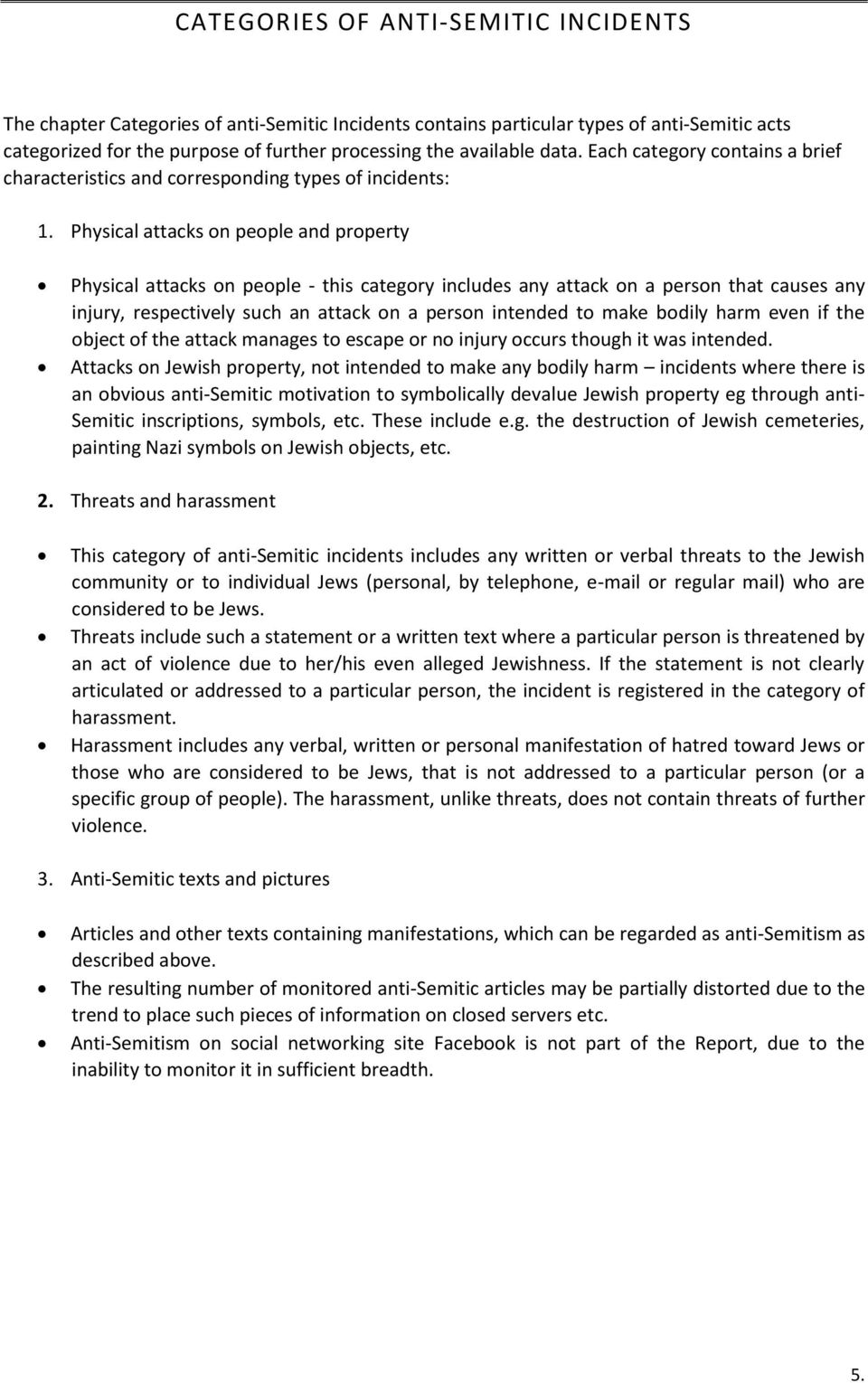 Physical attacks on people and property Physical attacks on people - this category includes any attack on a person that causes any injury, respectively such an attack on a person intended to make