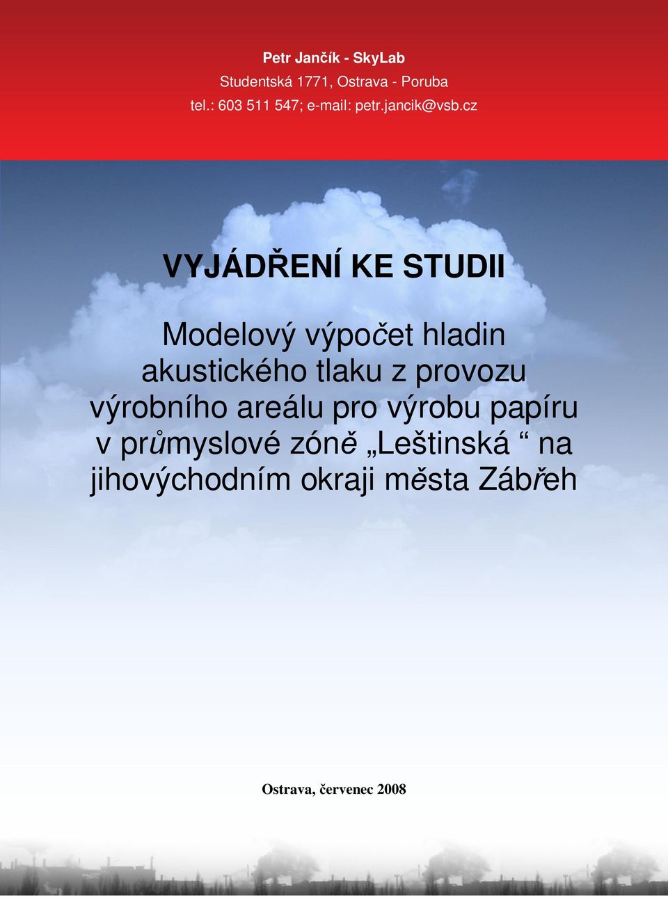 cz VYJÁD ENÍ KE STUDII Modelový výpo et hladin akustického tlaku z