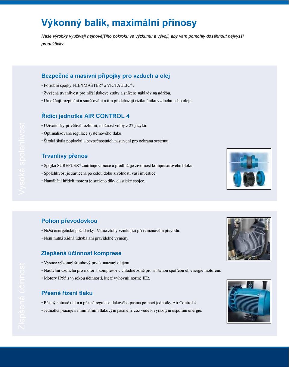 Umožňují rozpínání a smršťování a tím předcházejí riziku úniku vzduchu nebo oleje. Řídicí jednotka AIR CONTROL 4 Uživatelsky přívětivé rozhraní, možnost volby z 27 jazyků.