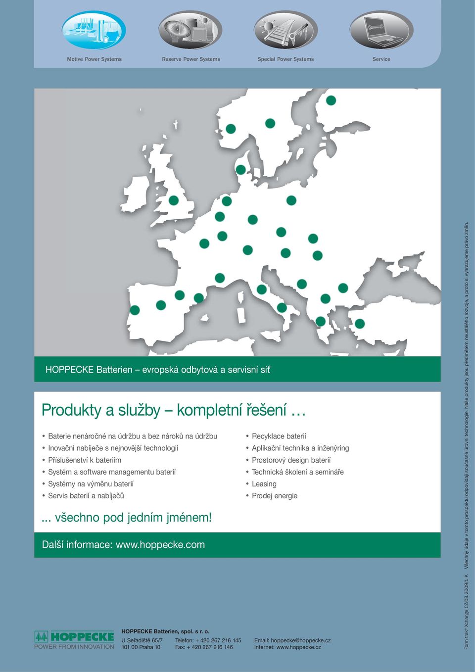 .. všechno pod jedním jménem! Další informace: www.hoppecke.com HOPPECKE Batterien, spol. s r. o.