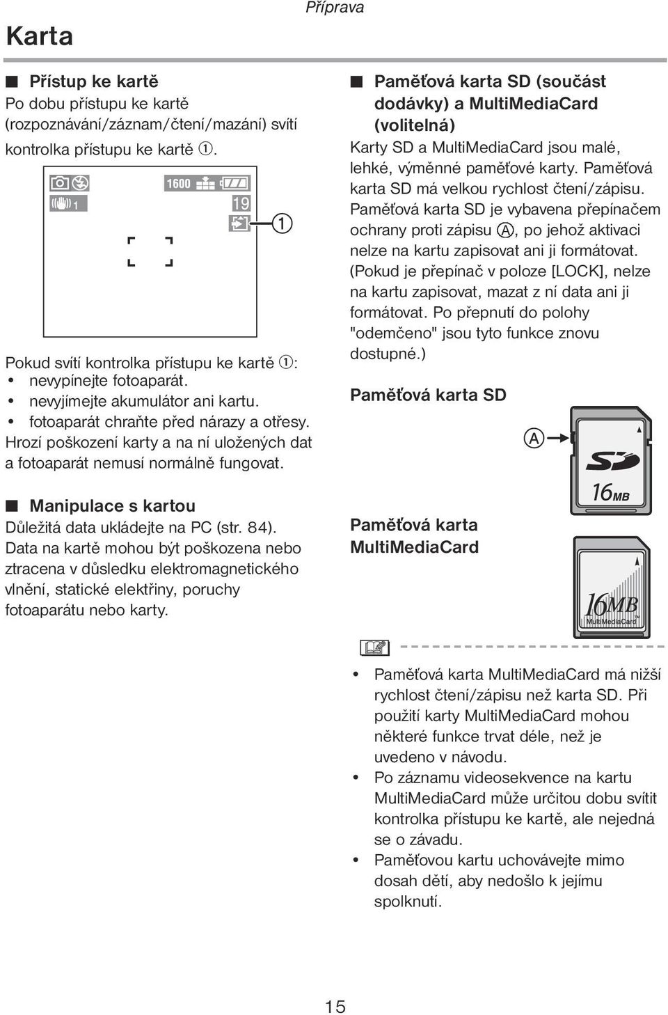 7 Manipulace s kartou Důležitá data ukládejte na PC (str. 84).