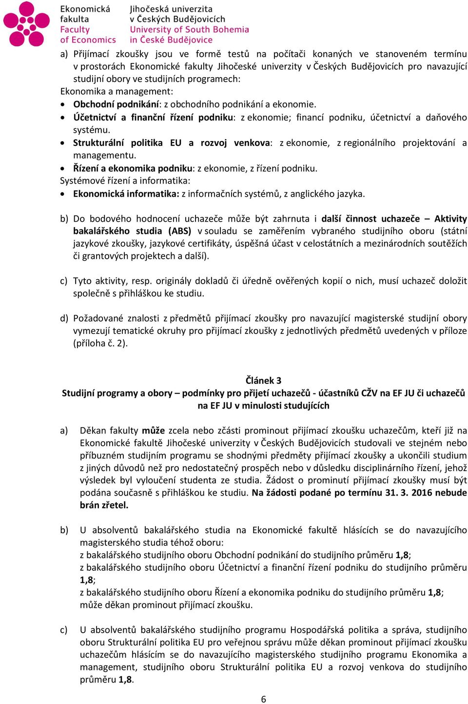 Strukturální politika EU a rozvoj venkova: z ekonomie, z regionálního projektování a managementu. Řízení a ekonomika podniku: z ekonomie, z řízení podniku.