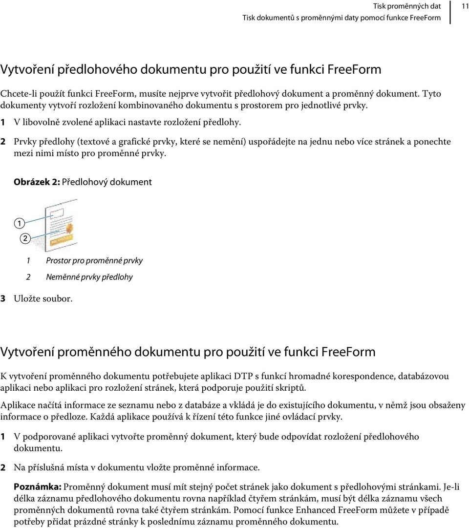 2 Prvky předlohy (textové a grafické prvky, které se nemění) uspořádejte na jednu nebo více stránek a ponechte mezi nimi místo pro proměnné prvky.