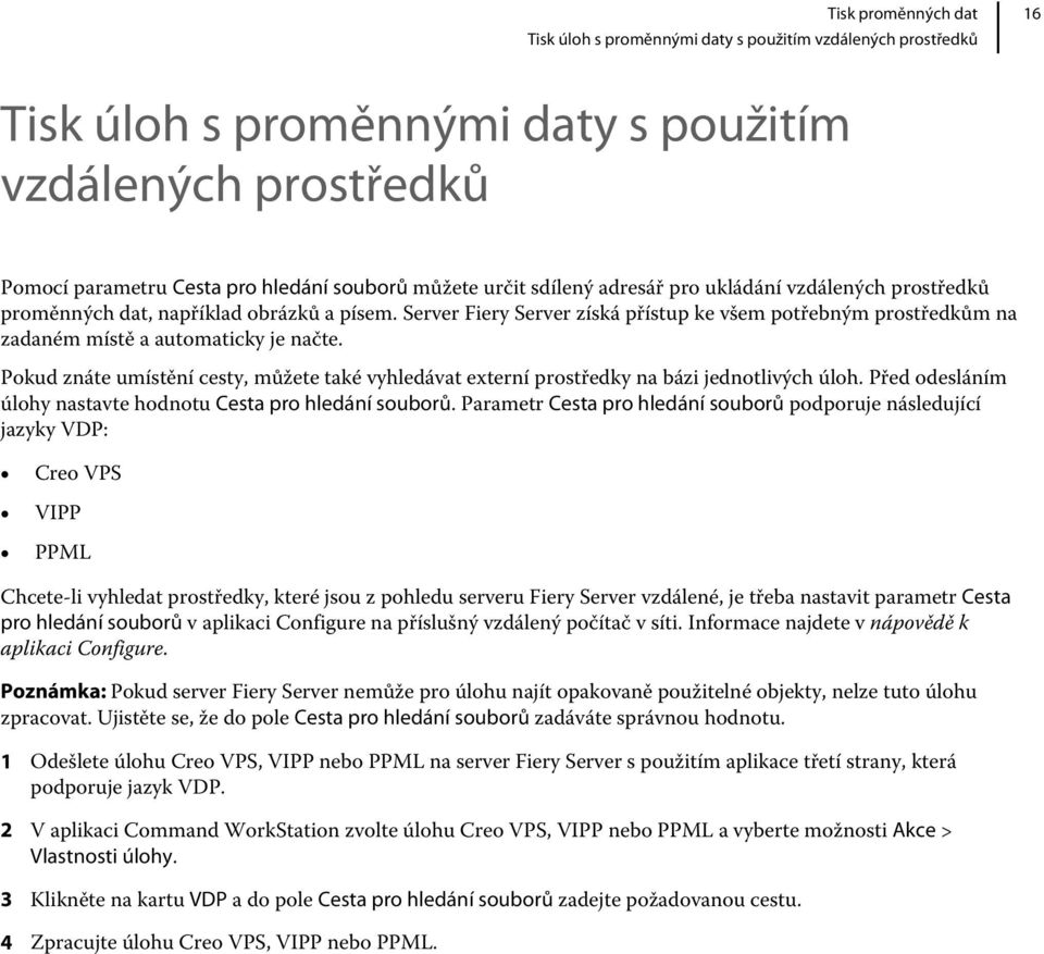 Pokud znáte umístění cesty, můžete také vyhledávat externí prostředky na bázi jednotlivých úloh. Před odesláním úlohy nastavte hodnotu Cesta pro hledání souborů.