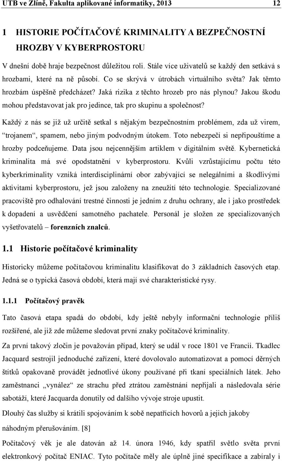 Jakou škodu mohou představovat jak pro jedince, tak pro skupinu a společnost?