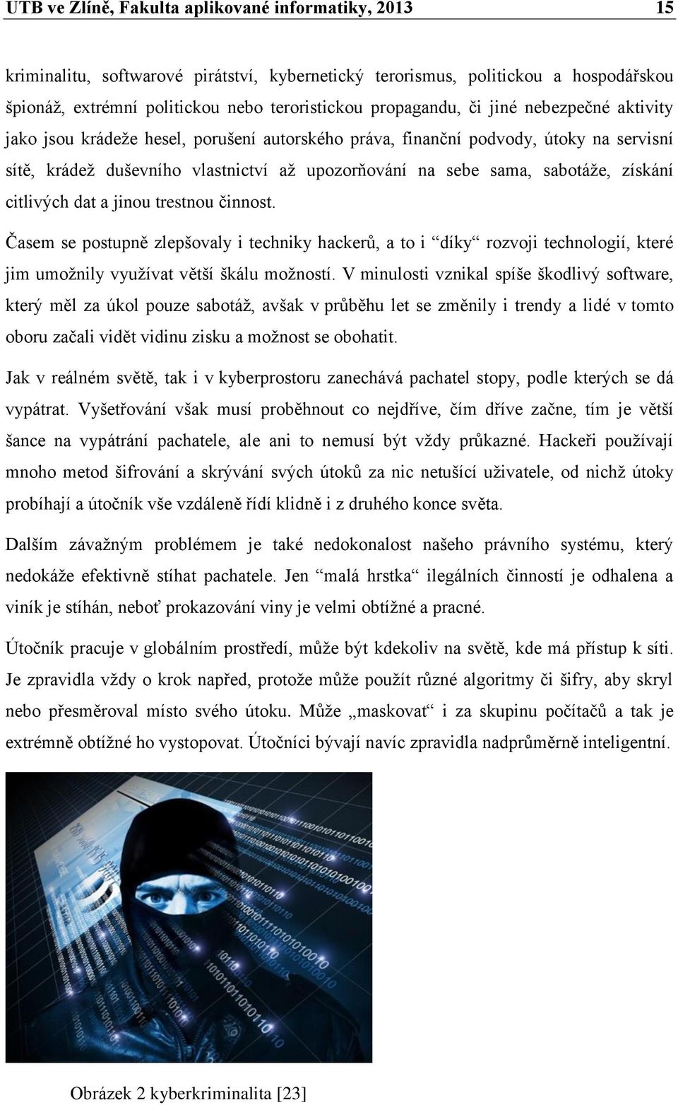 citlivých dat a jinou trestnou činnost. Časem se postupně zlepšovaly i techniky hackerů, a to i díky rozvoji technologií, které jim umožnily využívat větší škálu možností.