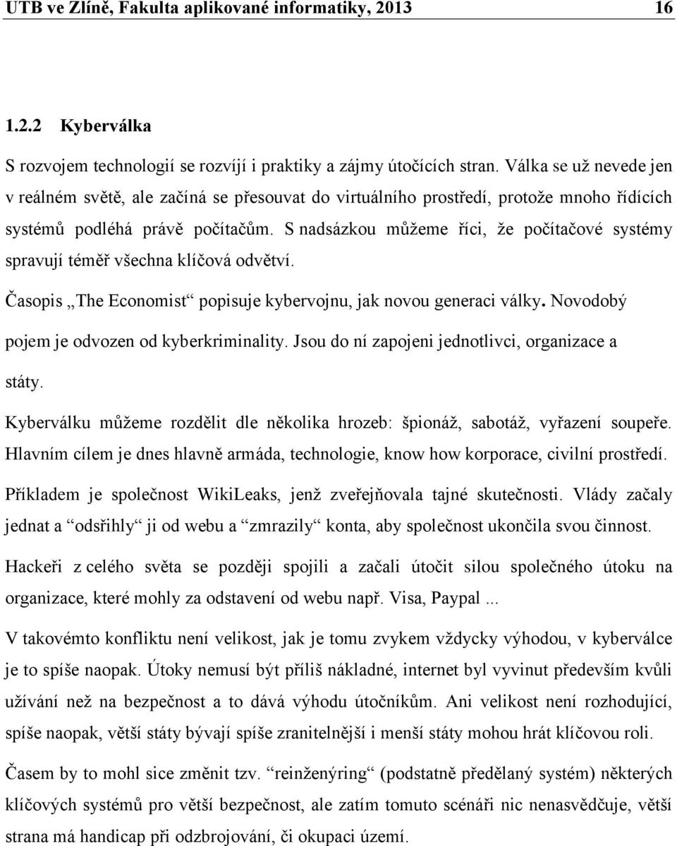 S nadsázkou můžeme říci, že počítačové systémy spravují téměř všechna klíčová odvětví. Časopis The Economist popisuje kybervojnu, jak novou generaci války.