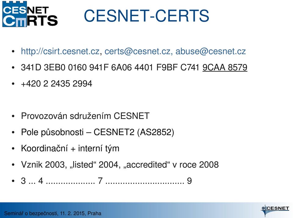 Provozován sdružením CESNET Pole působnosti CESNET2 (AS2852)