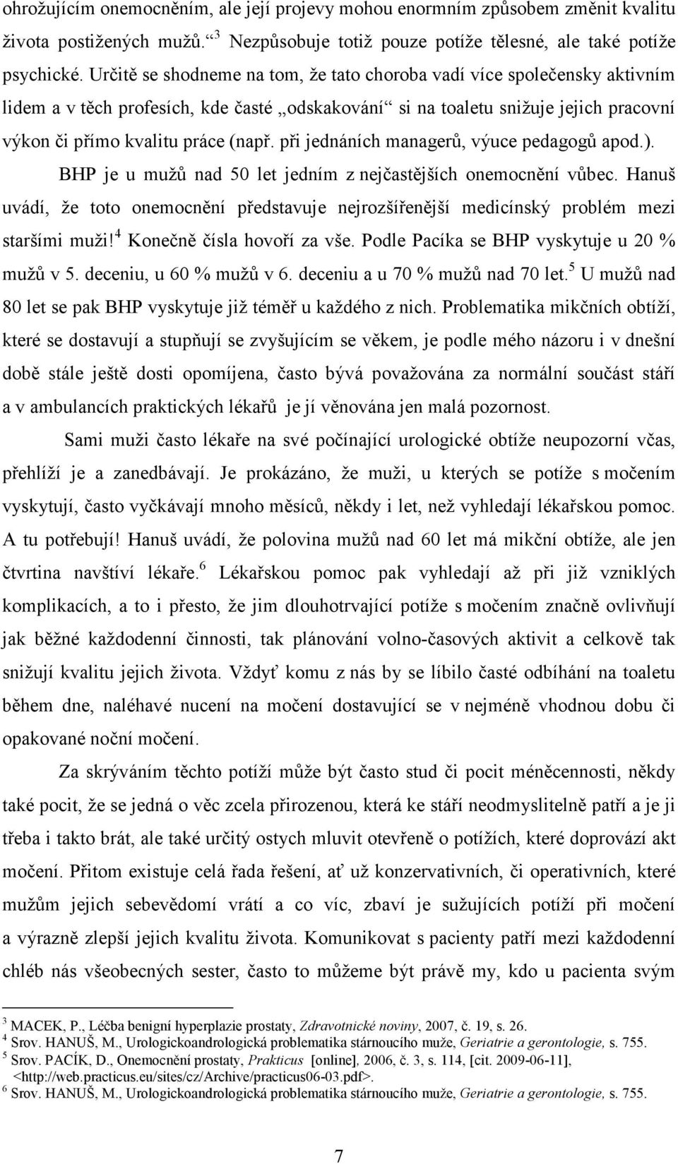 při jednáních managerů, výuce pedagogů apod.). BHP je u mužů nad 50 let jedním z nejčastějších onemocnění vůbec.