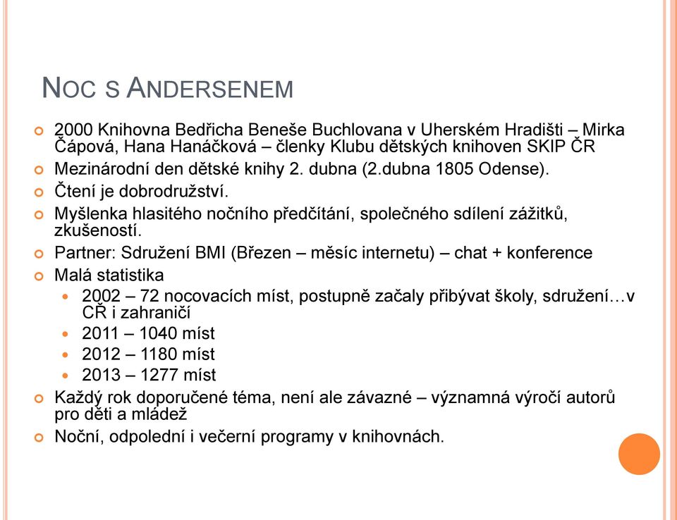 Partner: Sdruţení BMI (Březen měsíc internetu) chat + konference Malá statistika 2002 72 nocovacích míst, postupně začaly přibývat školy, sdruţení v CŘ i zahraničí