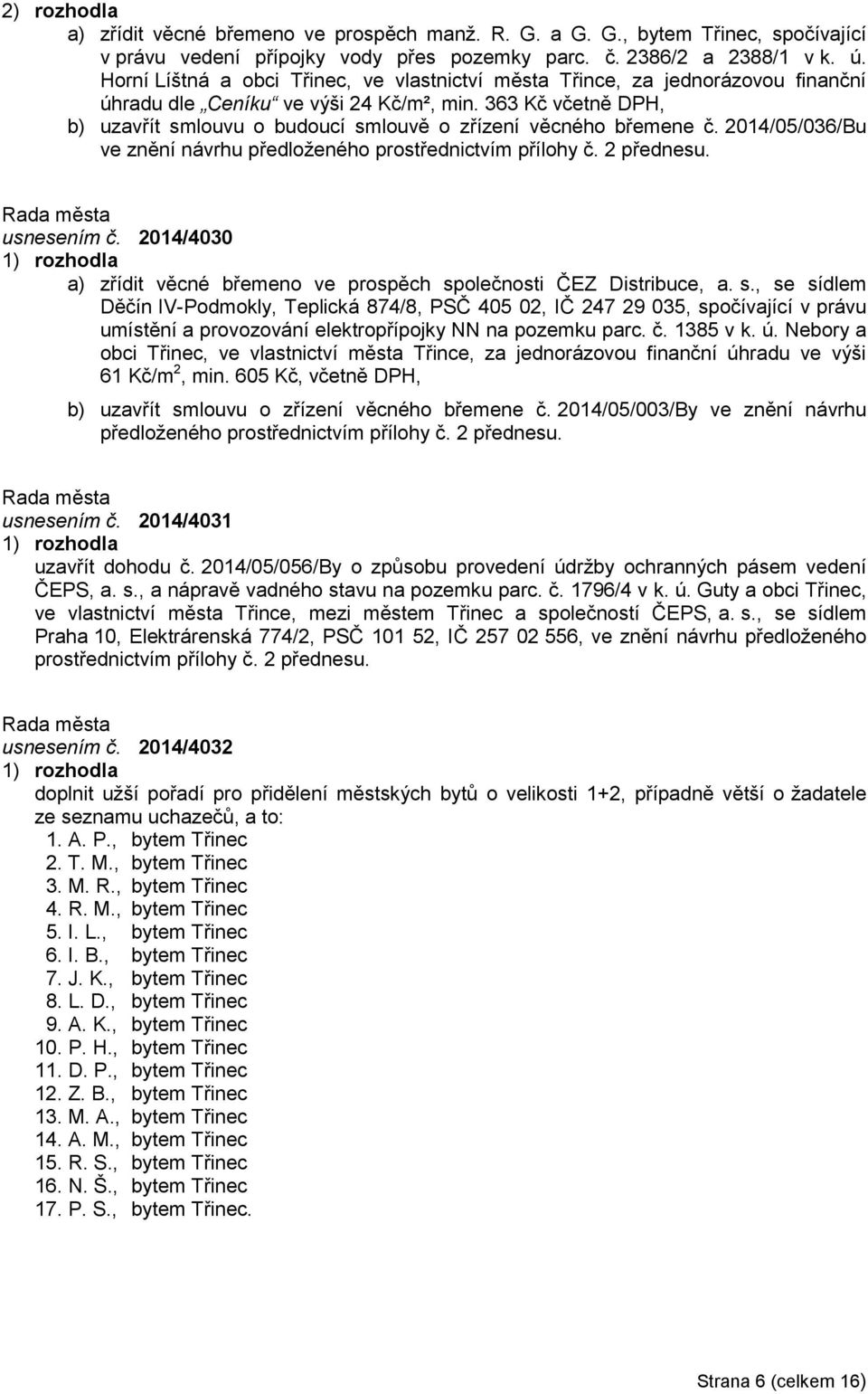 363 Kč včetně DPH, b) uzavřít smlouvu o budoucí smlouvě o zřízení věcného břemene č. 2014/05/036/Bu ve znění návrhu předloženého prostřednictvím přílohy č. 2 přednesu. usnesením č.