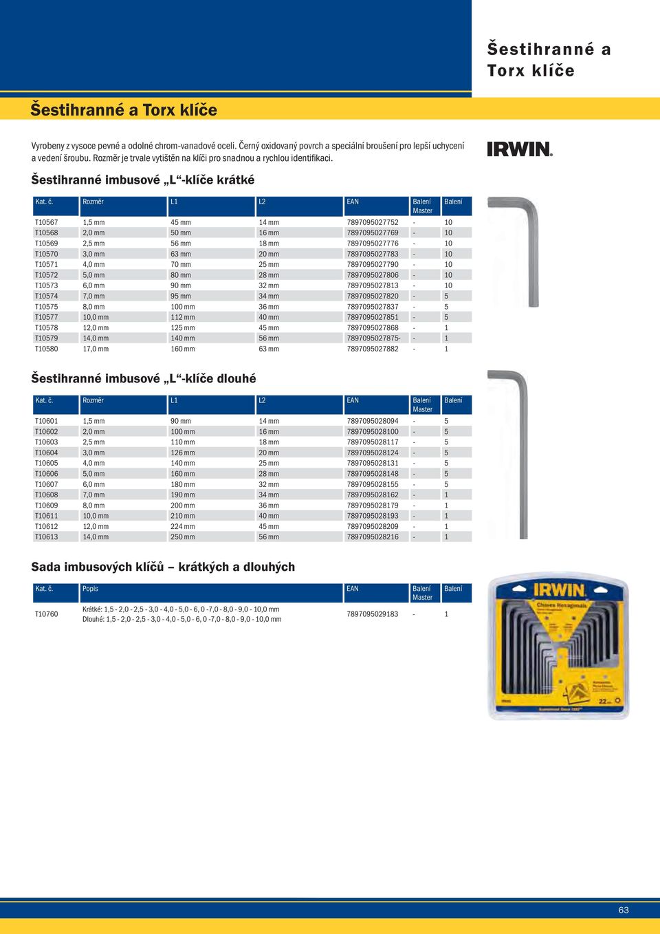 Rozměr L1 L2 EAN T10567 1,5 45 14 7897095027752-10 T10568 2,0 50 16 7897095027769-10 T10569 2,5 56 18 7897095027776-10 T10570 3,0 63 20 7897095027783-10 T10571 4,0 70 25 7897095027790-10 T10572 5,0