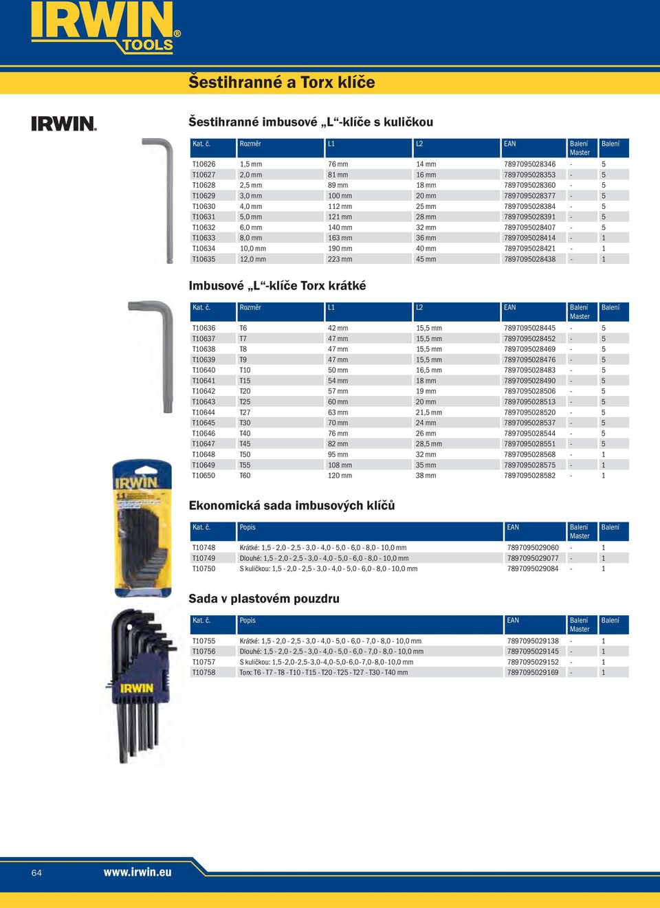 28 7897095028391-5 T10632 6,0 140 32 7897095028407-5 T10633 8,0 163 36 7897095028414-1 T10634 10,0 190 40 7897095028421-1 T10635 12,0 223 45 7897095028438-1 Imbusové L -klíče Torx krátké Kat. č.