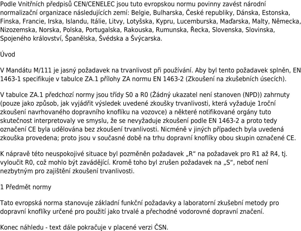 království, Španělska, Švédska a Švýcarska. Úvod V Mandátu M/111 je jasný požadavek na trvanlivost při používání. Aby byl tento požadavek splněn, EN 1463-1 specifikuje v tabulce ZA.