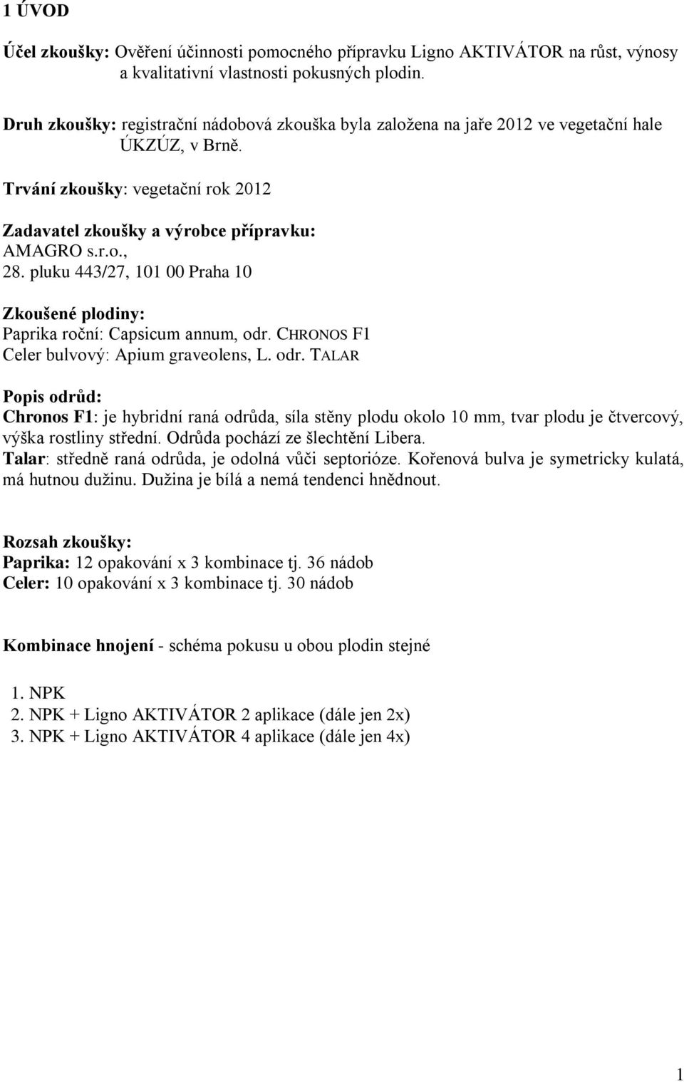 pluku 443/27, 101 00 Praha 10 Zkoušené plodiny: Paprika roční: Capsicum annum, odr.