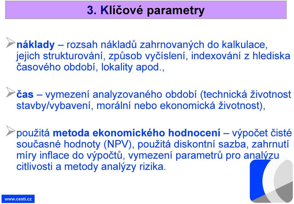 , čas vymezení analyzovaného období (technická životnost stavby/vybavení, morální nebo ekonomická životnost), použitá