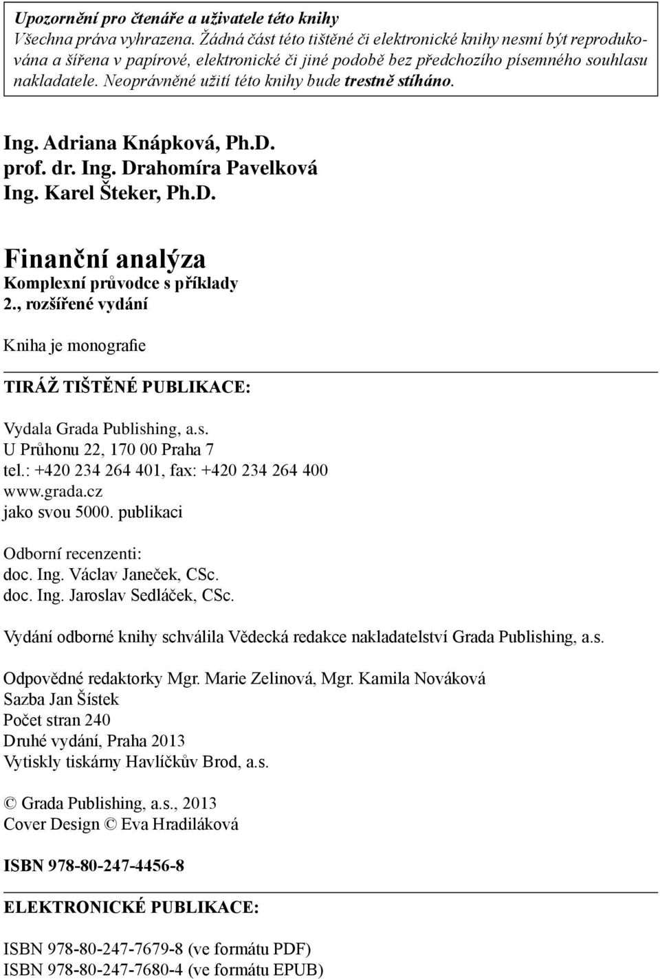 Neoprávněné užití této knihy bude trestně stíháno. Ing. Adriana Knápková, Ph.D. prof. dr. Ing. Drahomíra Pavelková Ing. Karel Šteker, Ph.D. Finanční analýza Komplexní průvodce s příklady 2.