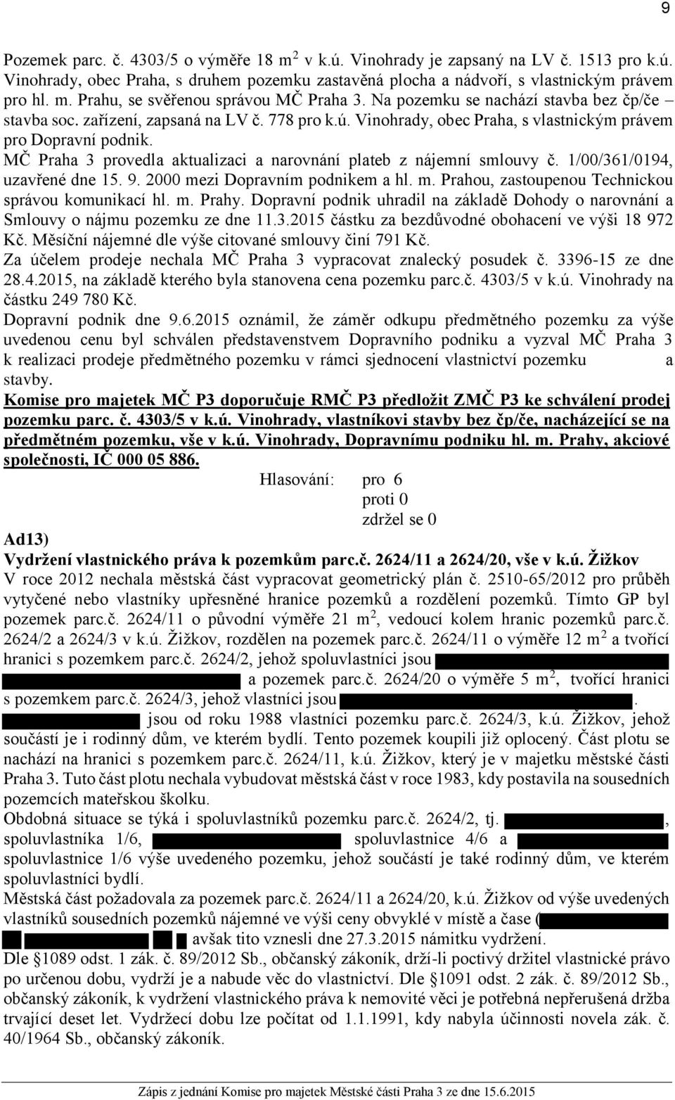 MČ Praha 3 provedla aktualizaci a narovnání plateb z nájemní smlouvy č. 1/00/361/0194, uzavřené dne 15. 9. 2000 mezi Dopravním podnikem a hl. m. Prahou, zastoupenou Technickou správou komunikací hl.