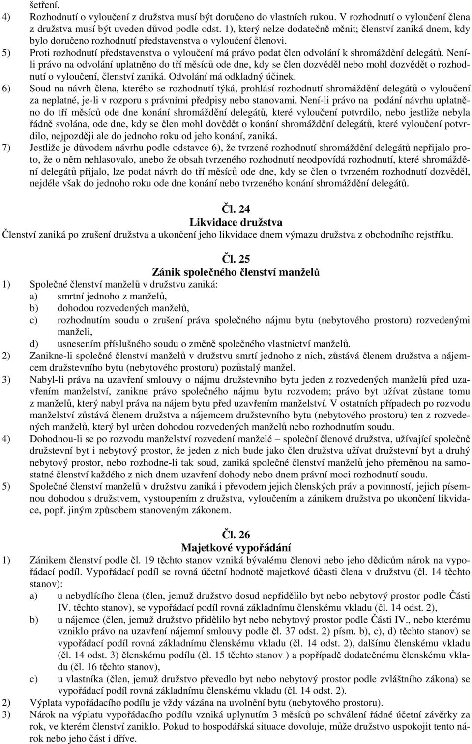 5) Proti rozhodnutí představenstva o vyloučení má právo podat člen odvolání k shromáždění delegátů.