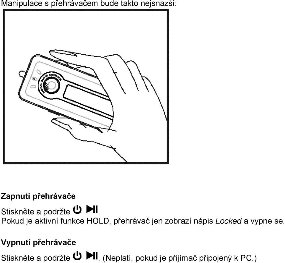 Pokud je aktivní funkce HOLD, přehrávač jen zobrazí nápis