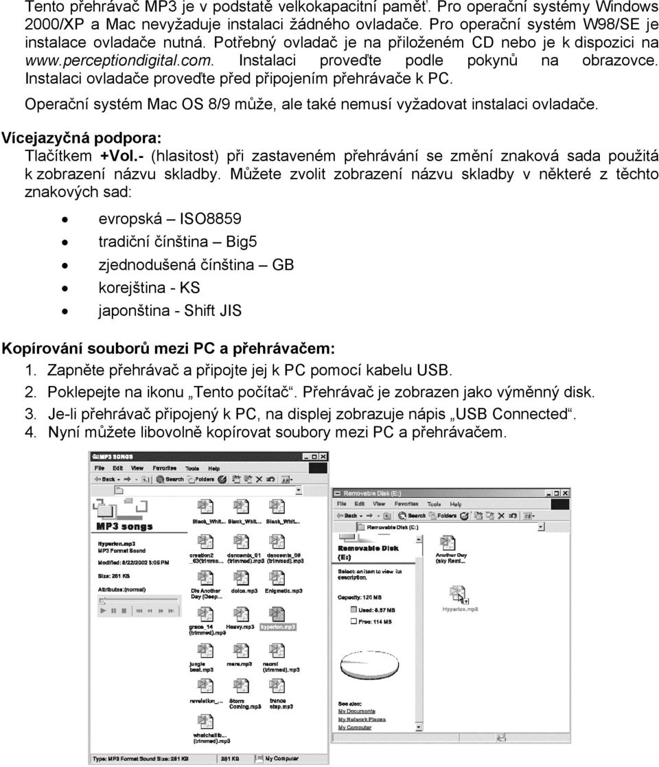 Operační systém Mac OS 8/9 může, ale také nemusí vyžadovat instalaci ovladače. Vícejazyčná podpora: Tlačítkem +Vol.