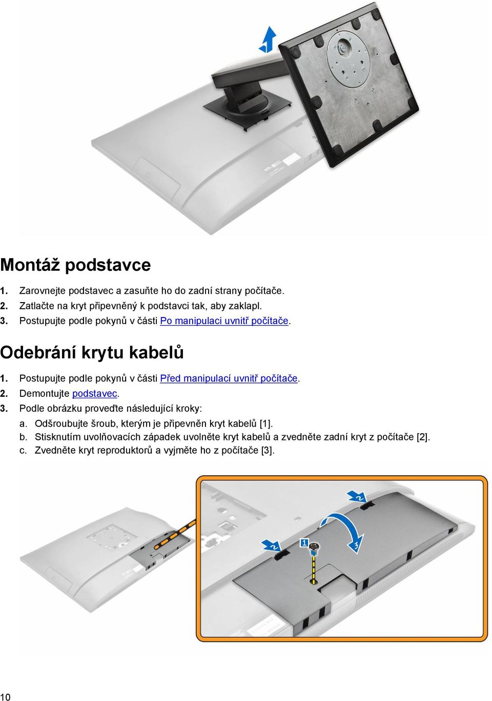 Postupujte podle pokynů v části Před manipulací uvnitř počítače. 2. Demontujte podstavec. 3. Podle obrázku proveďte následující kroky: a.