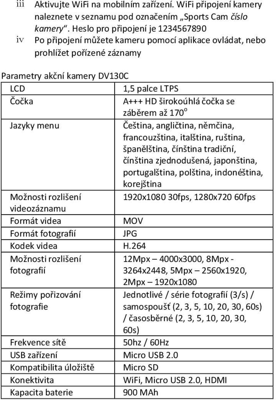 se záběrem až 170 o Jazyky menu Čeština, angličtina, němčina, francouzština, italština, ruština, španělština, čínština tradiční, čínština zjednodušená, japonština, portugalština, polština,