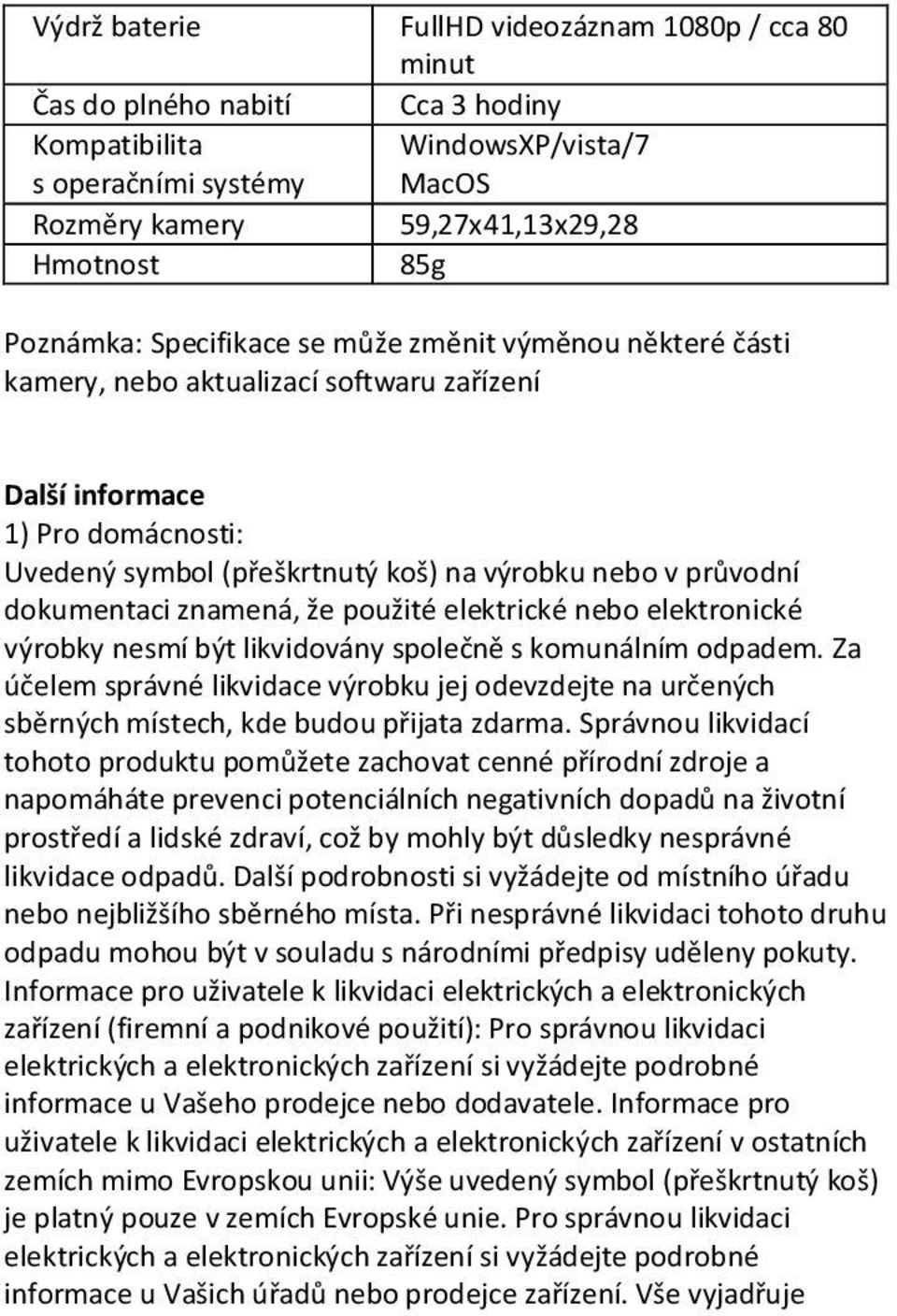 dokumentaci znamená, že použité elektrické nebo elektronické výrobky nesmí být likvidovány společně s komunálním odpadem.