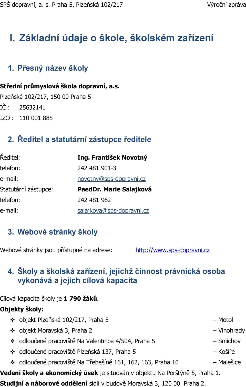 Marie Salajková telefon: 242 481 962 e-mail: salajkova@sps-dopravni.cz 3. Webové stránky školy Webové stránky jsou přístupné na adrese: http://www.sps-dopravni.cz 4.