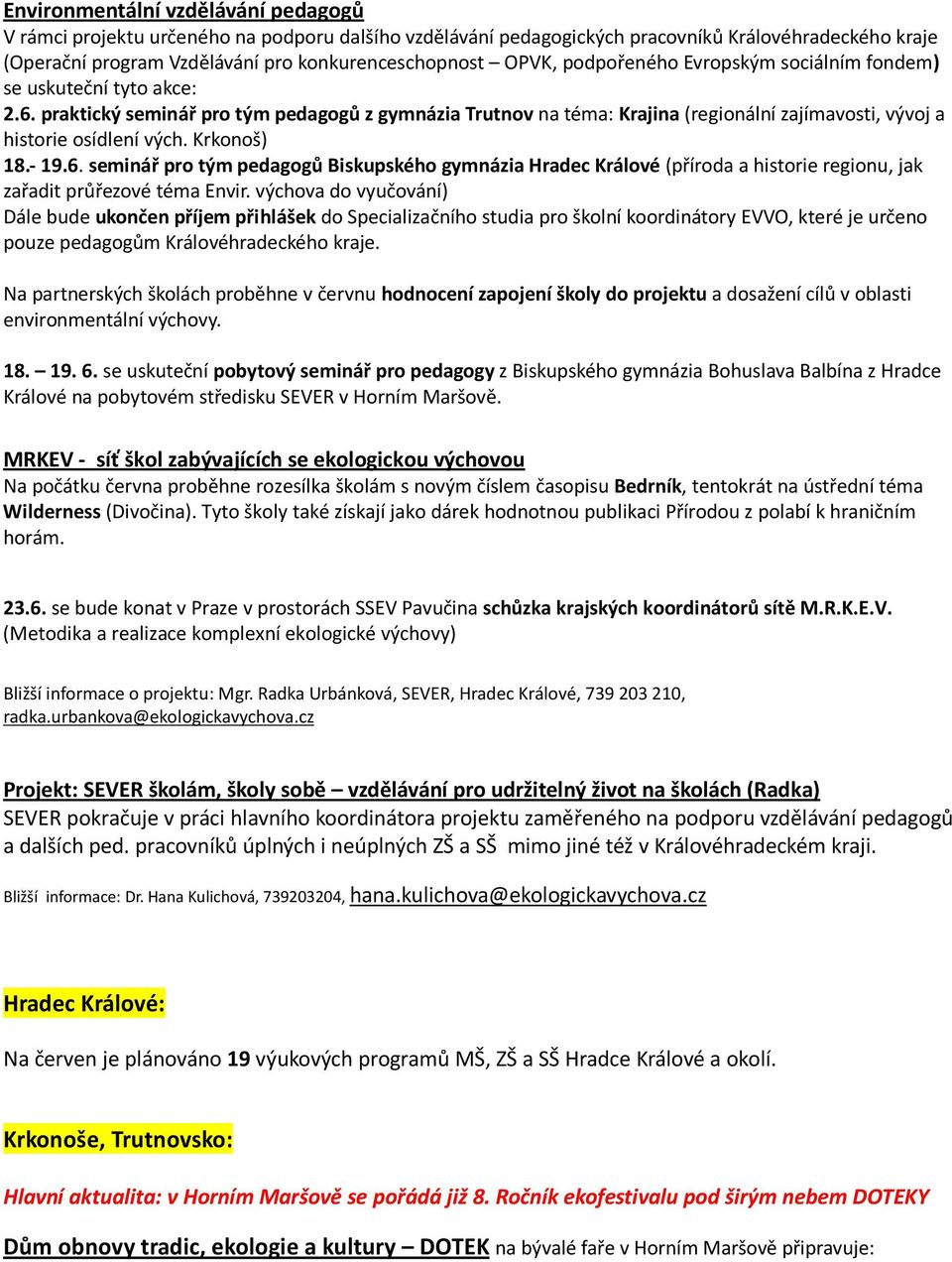 Krkonoš) 18.- 19.6. seminář pro tým pedagogů Biskupského gymnázia Hradec Králové (příroda a historie regionu, jak zařadit průřezové téma Envir.