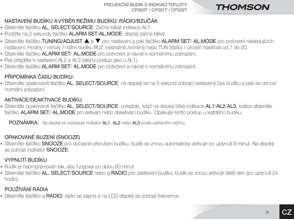 MODE pro potvrzení následujících nastavení: Hodiny / minuty / režim budíku BUZ (výstražné zvonění) nebo TUN (rádio) / úroveň hlasitosti od 7 do 20. ystiskněte tlačítko ALARM SET/ AL.