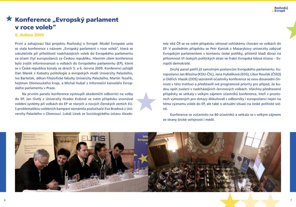 voleb do Evropského parlamentu za účasti čtyř europoslanců za Českou republiku.