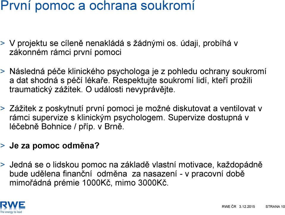 Respektujte soukromí lidí, kteří prožili traumatický zážitek. O události nevyprávějte.