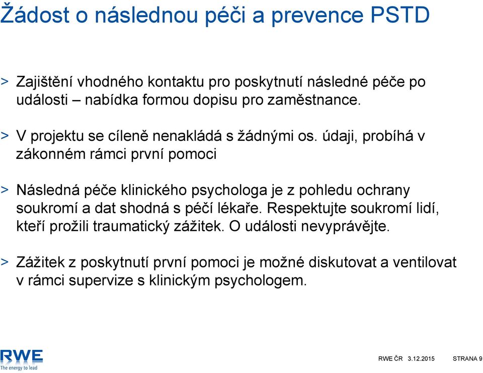 údaji, probíhá v zákonném rámci první pomoci > Následná péče klinického psychologa je z pohledu ochrany soukromí a dat shodná s péčí lékaře.