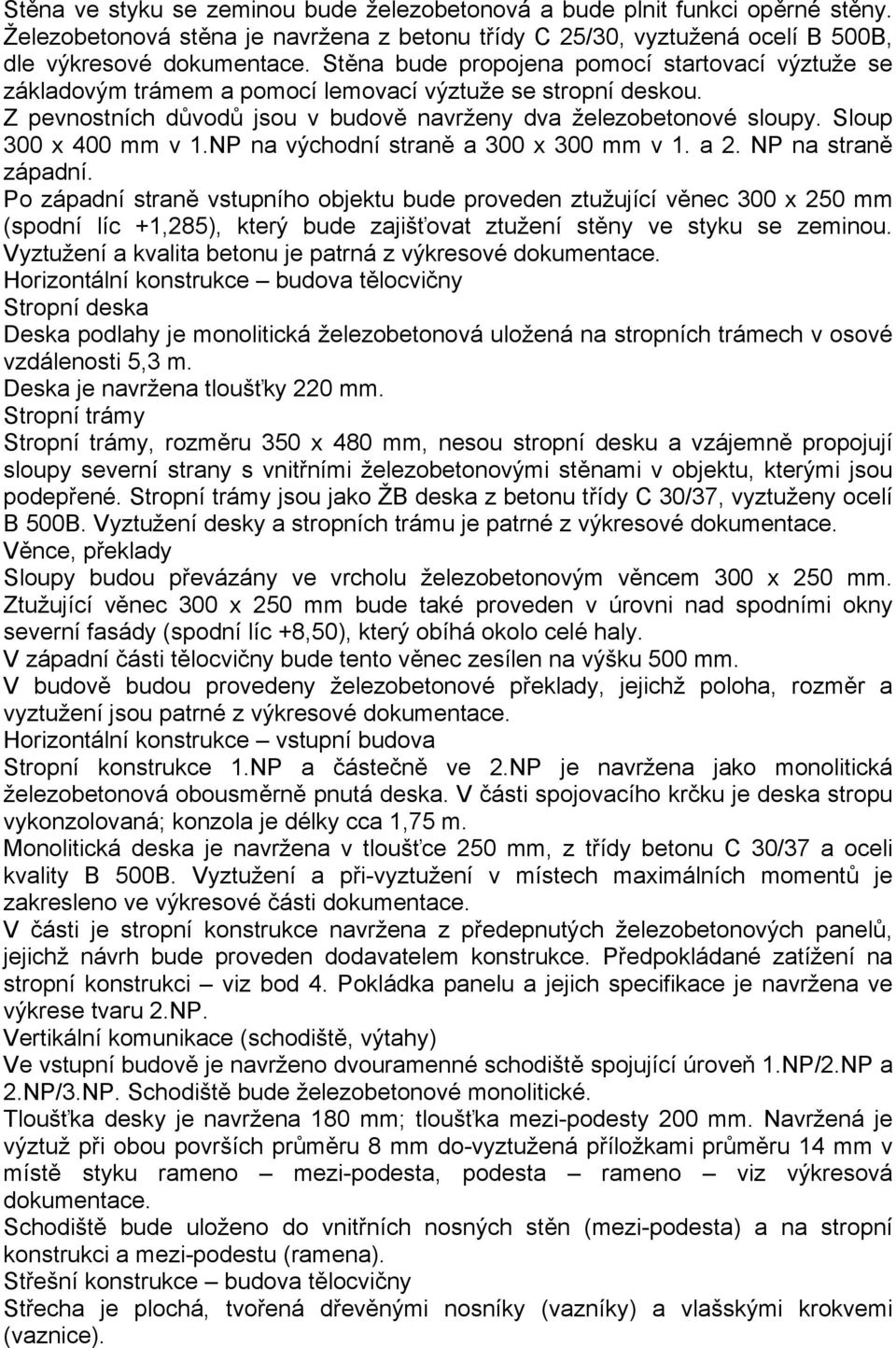 Sloup 300 x 400 mm v 1.NP na východní straně a 300 x 300 mm v 1. a 2. NP na straně západní.