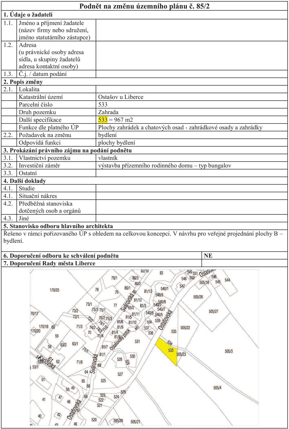 Lokalita Katastrální území Ostašov u Liberce Parcelní číslo 533 Druh pozemku Zahrada Další specifikace 533 = 967 m2 Funkce dle platného ÚP Plochy zahrádek a chatových osad - zahrádkové osady a