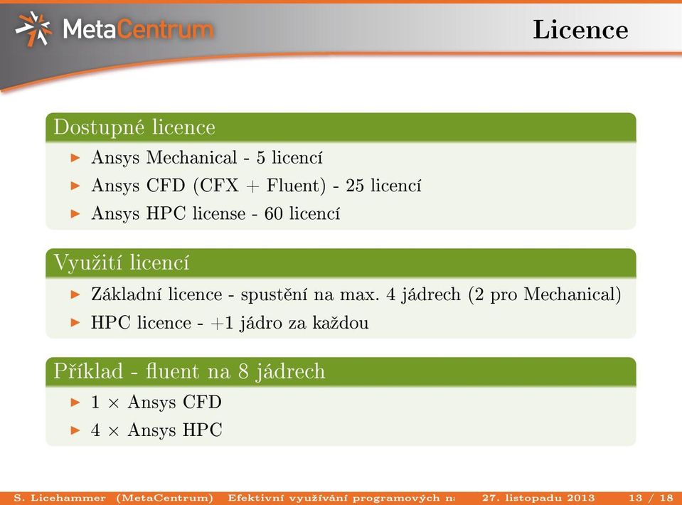 licencí Ansys CFD (CFX + Fluent) - 25 licencí Ansys HPC license - 60 licencí Vyuºití licencí Základní